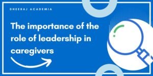 The importance of the role of leadership in caregivers